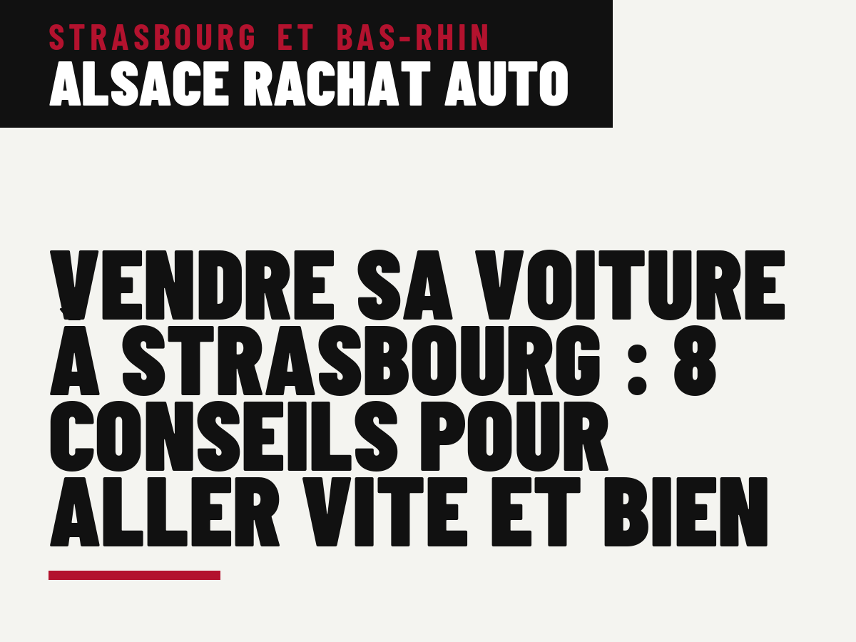 Vendre sa voiture à Strasbourg : 8 conseils pour aller vite et bien
