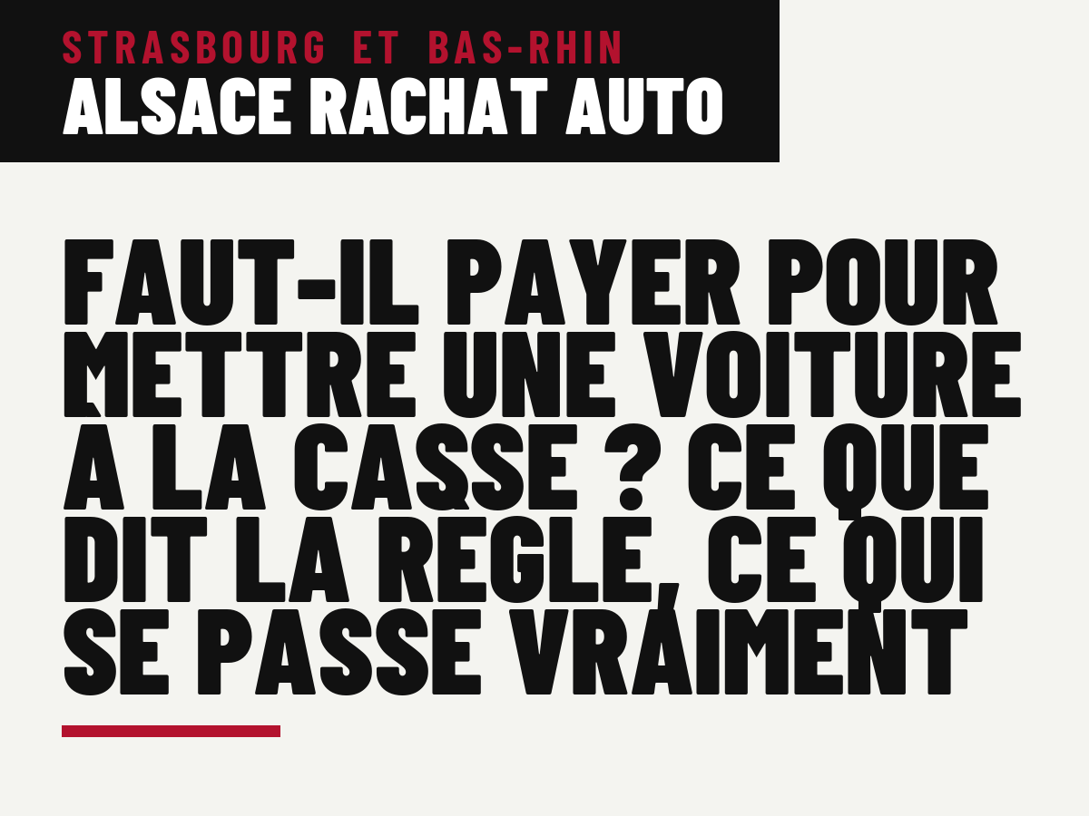 Faut-il payer pour mettre une voiture à la casse ? Ce que dit la règle, ce qui se passe vraiment