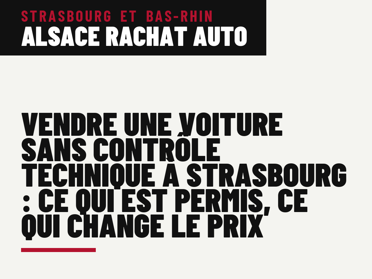 Vendre une voiture sans contrôle technique à Strasbourg : ce qui est permis, ce qui change le prix